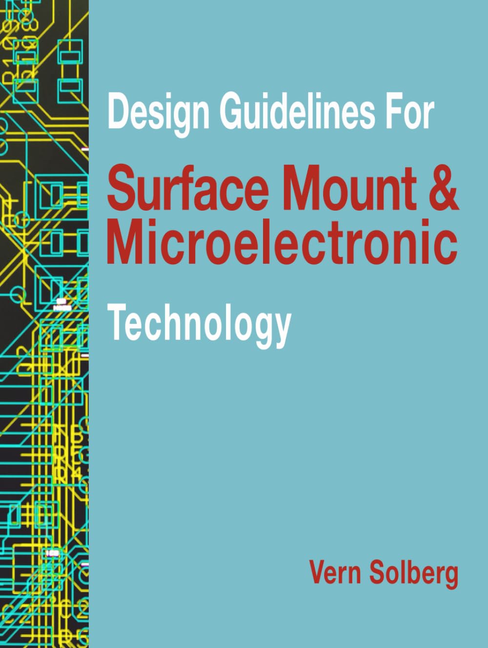 Design Guidelines for Surface Mount and Microelectronic Technology – Vern Solberg